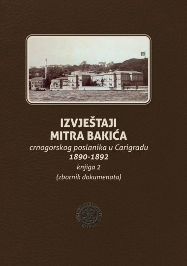 Izvještaji Mitra Bakića crnogorskog poslanika u Carigradu 1890-1892 (zbornik dokumenata) knjiga II