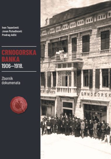 CRNOGORSKA BANKA 1906–1918 – Zbornik dokumenata