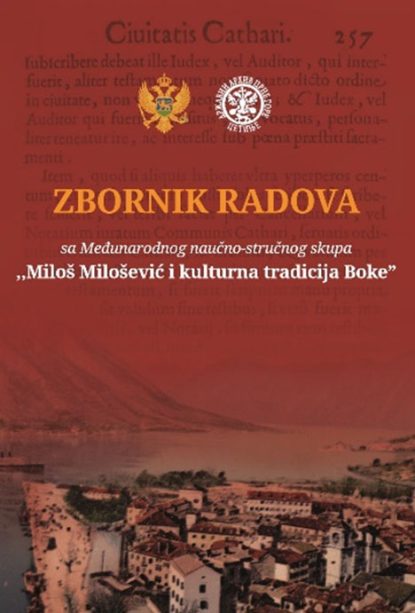 Zbornik radova sa Međunarodnog naučno-stručnog skupa ,,Miloš Milošević i kulturna tradicija Boke“