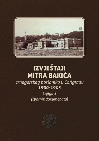 Izvještaji Mitra Bakića crnogorskog poslanika u Carigradu 1900-1903, knjiga V